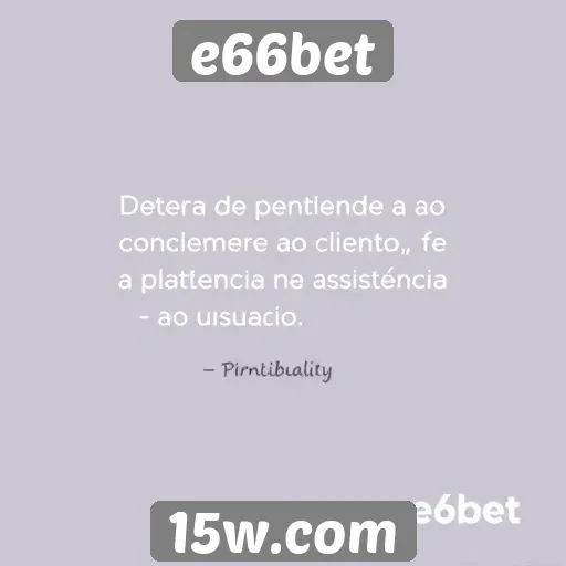 Opiniões sobre o atendimento ao cliente em e66bet